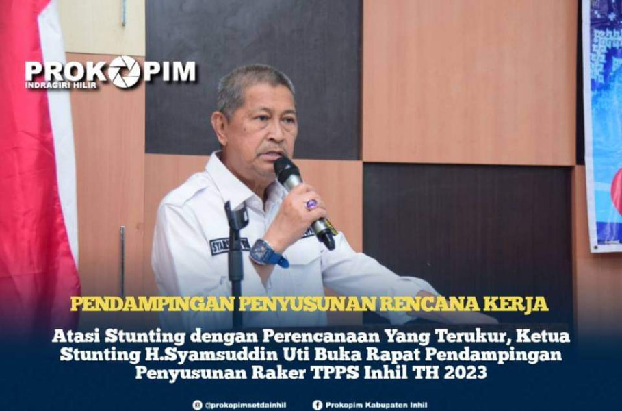 Atasi Stunting dengan Perencanaan Yang Terukur, Ketua Stunting H.Syamsuddin Uti Buka Rapat Pendampingan Penyusunan Raker TPPS Inhil TH 2023.