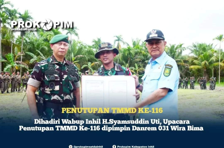 Wabup Inhil H.Syamsuddin Uti, Upacara Penutupan TMMD Ke-116 dipimpin Danrem 031 Wira Bima